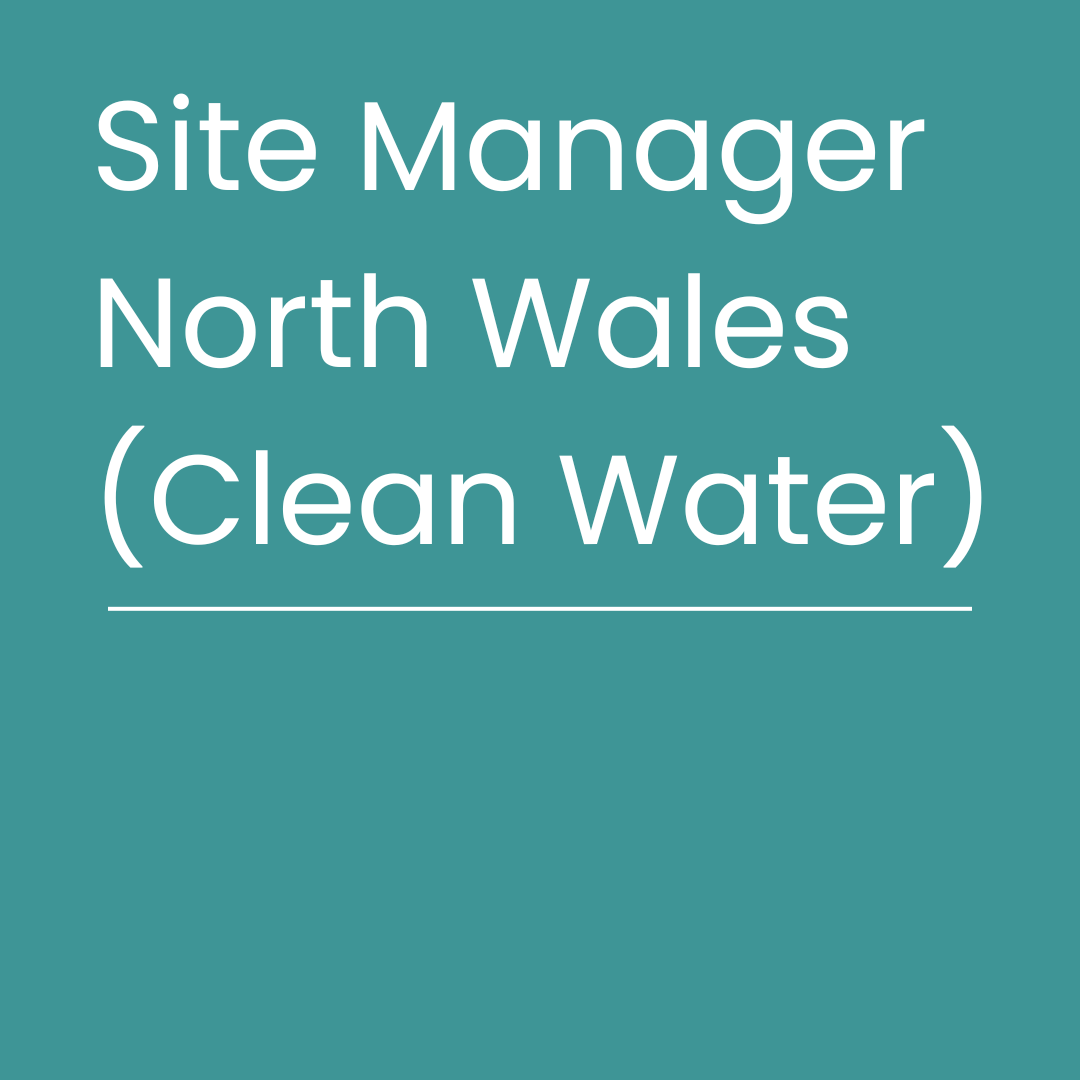 We’re Hiring Site Manager North Wales (Clean Water)